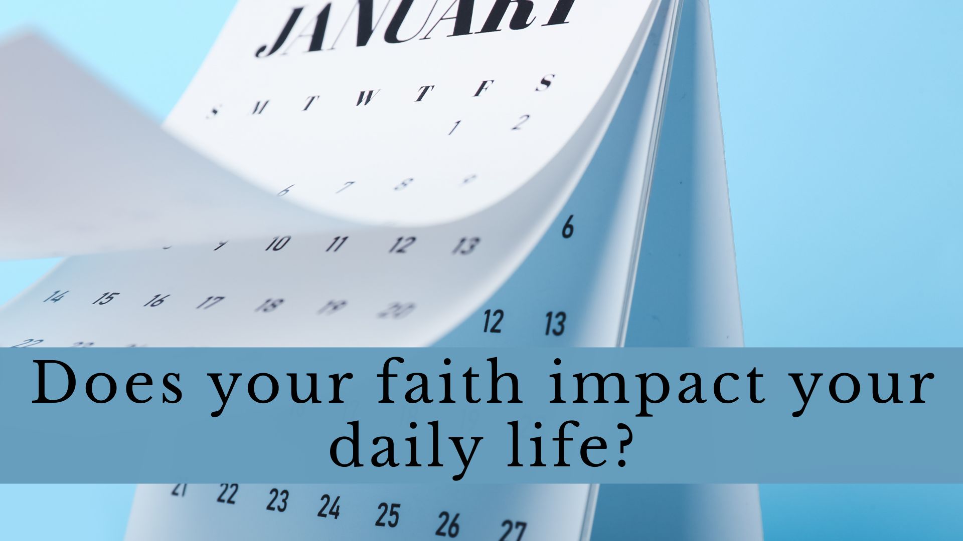 Does your faith impact your daily life